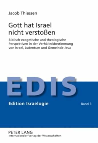 Gott hat Israel nicht verstoßen: Biblisch-exegetische und theologische Perspektiven in der Verhältnisbestimmung von Israel, Judentum und Gemeinde Jesu... Gott hat Israel nicht verstoßen: Biblisch-exegetische und theologische Perspektiven in der Verhältnisbestimmung von Israel, Judentum und Gemeinde Jesu (Edition Israelogie, Band 3)