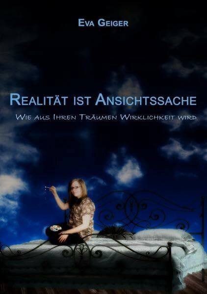Realität ist Ansichtssache: Wie aus Ihren Träumen Wirklichkeit wird.