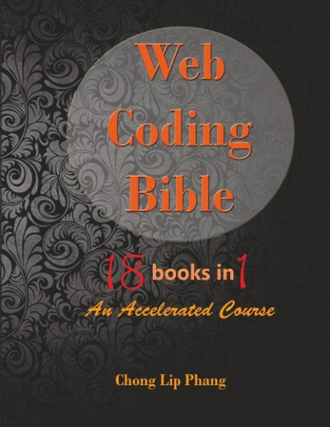 Web Coding Bible (18 Books in 1 -- HTML, CSS, Javascript, PHP, SQL, XML, SVG, Canvas, WebGL, Java Ap