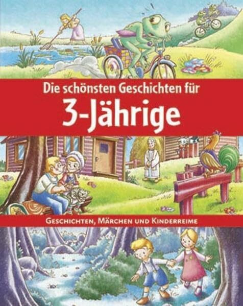 Die schönsten Geschichten für 3-Jährige: Geschichten, Märchen und Kinderreime