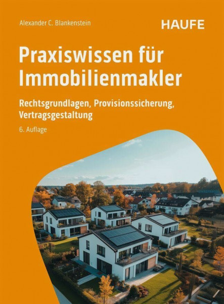 Praxiswissen für Immobilienmakler: Rechtsgrundlagen, Provisionssicherung, Vertragsgestaltung. Maklerrecht, Bestellerprinzip und Haftung sicher im Griff (Haufe Fachbuch)