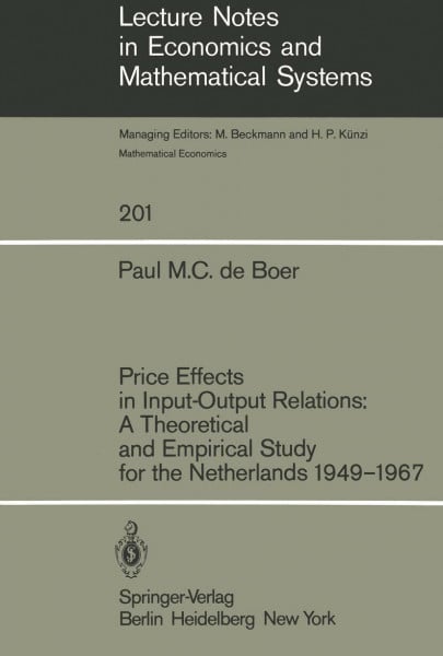 Price Effects in Input-Output Relations: A Theoretical and Empirical Study for the Netherlands 1949–1967 (Lecture Notes in Economics and Mathematical Systems, Band 201)