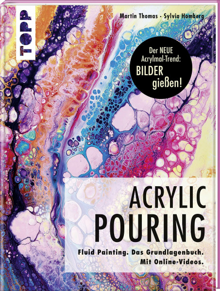 Acrylic Pouring. Der neue Acrylmal-Trend: BILDER gießen!: Fluid Painting. Das Grundlagenbuch. Mit Online-Videos