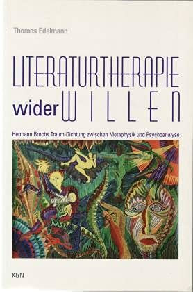 Literaturtherapie wider Willen: Hermann Brochs Traum-Dichtung zwischen Metaphysik und Psychoanalyse (Epistemata - Würzburger wissenschaftliche Schriften. Reihe Literaturwissenschaft)
