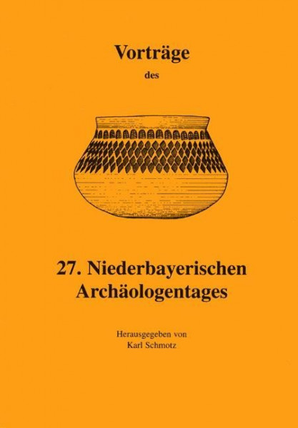 Vorträge des Niederbayerischen Archäologentages / Vorträge des 27. Niederbayerischen Archäologentage