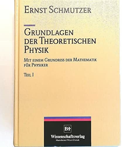 Grundlagen der Theoretischen Physik: Mit einem Grundriss der Mathematik für Physiker