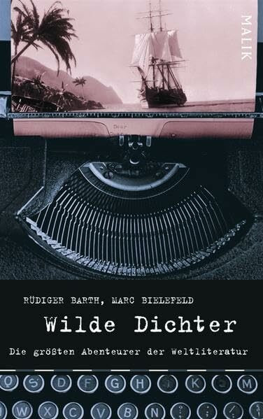 Wilde Dichter: Die größten Abenteurer der Weltliteratur: Die größten Abenteuer der Weltliteratur