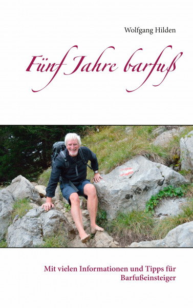 Fünf Jahre barfuß: Mit vielen Informationen und Tipps für Barfußeinsteiger