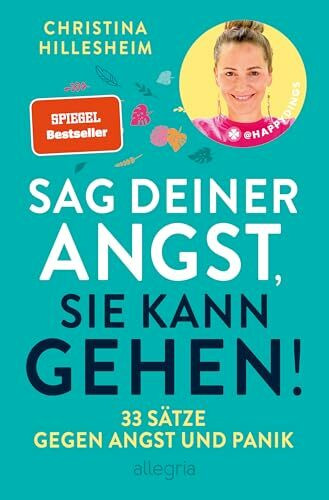 Sag deiner Angst, sie kann gehen!: 33 Sätze gegen Angst und Panik | Der Spiegel-Bestseller, der erklärt, wie man Ängste überwinden kann