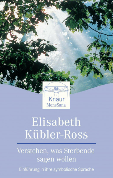 Verstehen, was Sterbende sagen wollen: Einführung in ihre symbolische Sprache (Knaur. MensSana)
