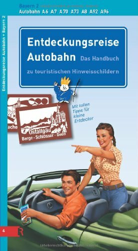 Entdeckungsreise Autobahn Band 4 - Bayern Teil 2 Autobahnen A6, A7, A70, A73, A8, A92, A96: Das Handbuch zu touristischen Hinweisschildern. Autobahn A ... A 96. Mit tollen Tipps für kleine Entdecker