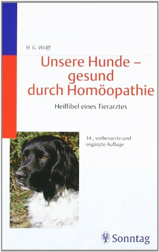 Unsere Hunde - gesund durch Homöopathie: Heilfibel eines Tierarztes