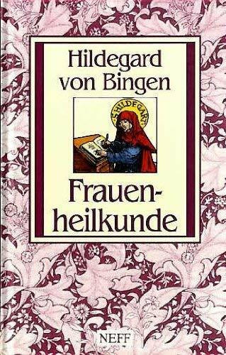 Hl. Hildegard Frauenheilkunde. Körper und Seele ganzheitlich behandeln