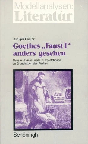 Goethes "Faust I" - anders gesehen: Neue und visualisierte Interpretation zu Grundfragen des Werks (Modellanalysen: Literatur)