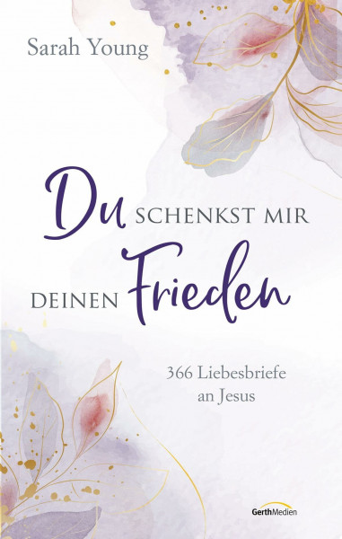 Du schenkst mir deinen Frieden: 366 Liebesbriefe an Jesus (Geistliches Leben)