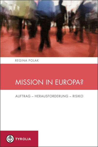 Mission in Europa?: Auftrag – Herausforderung – Risiko (Spiritualität und Seelsorge, Band 4)