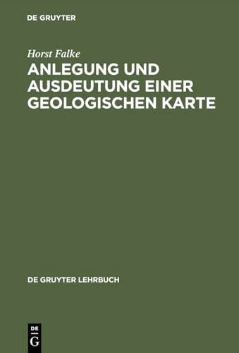 Anlegung und Ausdeutung einer geologischen Karte (De Gruyter Lehrbuch)