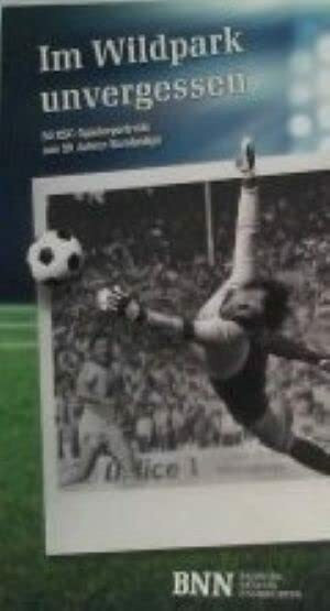Im Wildpark unvergessen : 50 KSC-Spielerportraits aus 50 Jahren Bundesliga.