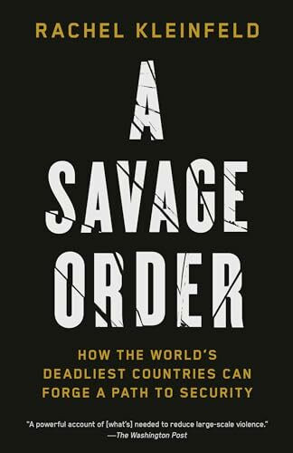 A Savage Order: How the World's Deadliest Countries Can Forge a Path to Security