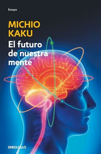 El futuro de nuestra mente: El reto cientIfico para entender, mejorar y fortalecer nuestra mente / The Future of the Mind: El reto cientifico para ... to Understand, Enhance, and Empower the Mind