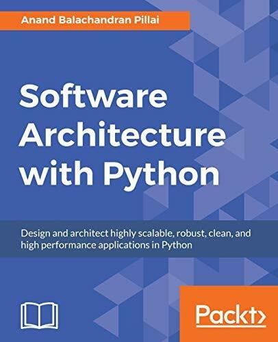 Software Architecture with Python (English Edition): Design and architect highly scalable, robust, clean, and high performance applications in Python