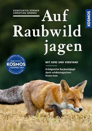 Auf Raubwild jagen: Mit Herz und Verstand - erfolgreiche Raubwildjagd dank wildbiologischem Know-how;Tipps und Tricks zur Jagd auf Fuchs, Waschbär und Dachs mit der Waffe und Falle