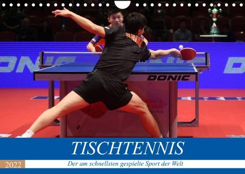 Tischtennis - Der am schnellsten gespielte Sport der Welt (Wandkalender 2022 DIN A4 quer)