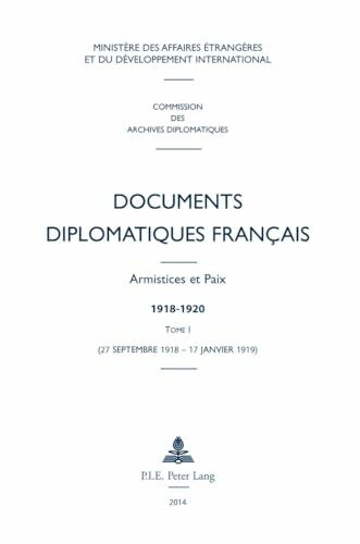 Documents diplomatiques français: Armistices et Paix – 1918-1920 – Tome I (27 septembre 1918 – 17 janvier 1919) (Documents diplomatiques français – ... de Robert Frank et Gert Krumeich, Band 1)