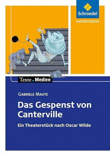 Texte.Medien: Gabriele Maute: Das Gespenst von Canterville. Ein Theaterstück nach Oscar Wilde: Textausgabe mit Materialien