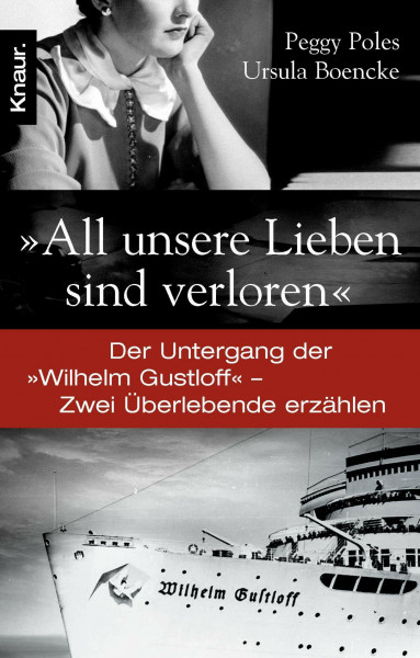 "All unsere Lieben sind verloren": Der Untergang der "Wilhelm Gustloff" - Zwei Überlebende erzählen