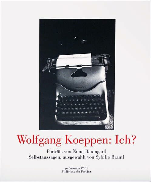Wolfgang Koeppen: Ich?: Porträts [&] Selbstaussagen