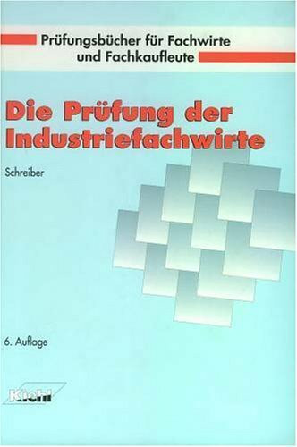 Die Prüfung der Industriefachwirte (Prüfungsbücher für Fachwirte und Fachkaufleute)