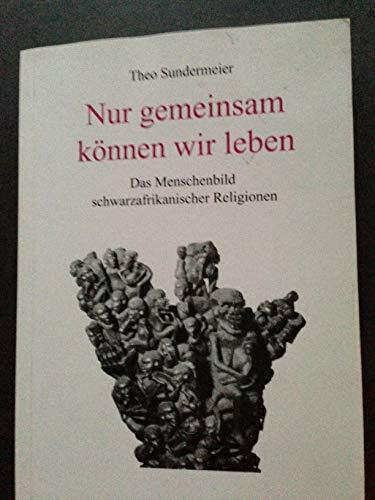 Nur gemeinsam können wir leben: Das Menschenbild schwarzafrikanischer Religionen