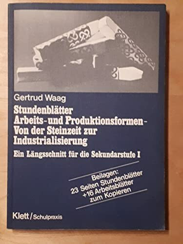 Stundenblätter Arbeitsformen und Produktionsformen. Von der Steinzeit zur Industrialisierung