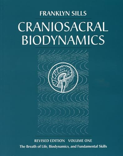 Craniosacral Biodynamics, Volume One: The Breath of Life, Biodynamics, and Fundamental Skills