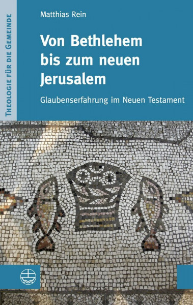Von Bethlehem bis zum neuen Jerusalem: Glaubenserfahrung im Neuen Testament (Theologie für die Gemeinde (ThG), Band 2)