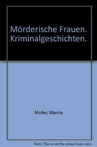 Mörderische Frauen. Kriminalgeschichten.