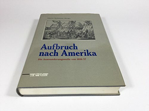 Aufbruch nach Amerika. Die Auswanderungswelle von 1816/17