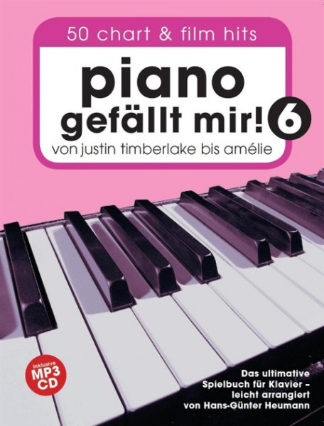 Piano gefällt mir! 50 Chart und Film Hits - Band 6 -Von Justin Timberlake bis Amélie - Das ultimativ