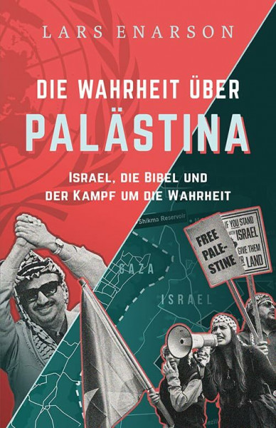 Die Wahrheit über Palästina: Israel, die Bibel und der Kampf um die Wahrheit