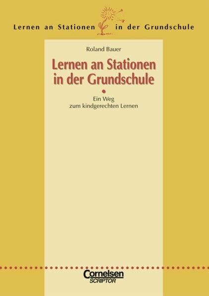 Lernen an Stationen in der Grundschule - Bisherige Ausgabe: Lernen an Stationen in der Grundschule: Ein Weg zum kindgerechten Lernen