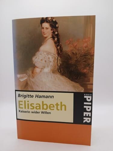 Elisabeth: Kaiserin wider Willen (Piper Taschenbuch)