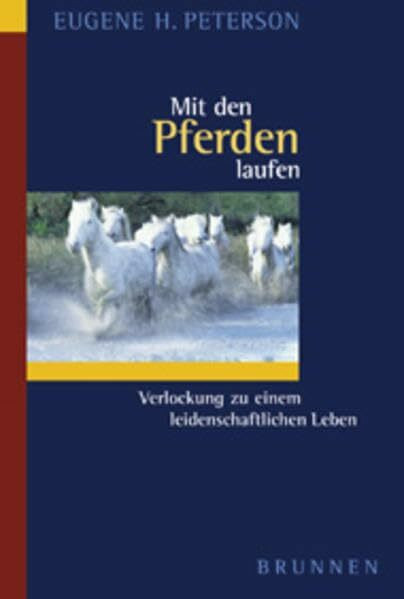 Mit den Pferden laufen: Verlockungen zu einem leidenschaftlichen Leben