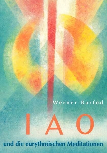 IAO und die eurythmischen Meditationen: Hrsg. v. d. Sektion f. Redende und Musizierende Künste der Freien Hoschule für Geisteswissenschaft Goetheanum