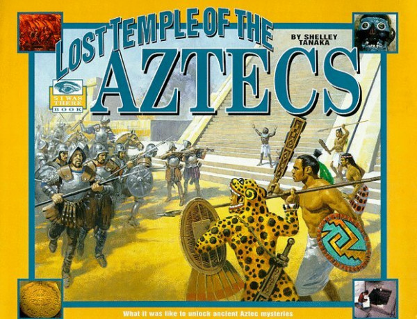The Lost Temple of the Aztecs: What It Was When the Spaniards Invaded Mexico (I Was There)