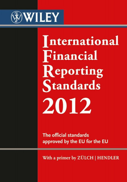 International Financial Reporting Standards (IFRS) 2012: The Official Standards Approved by the European Union. With a Forew. and Primer by Henning ... Standards Approved by the European Union)