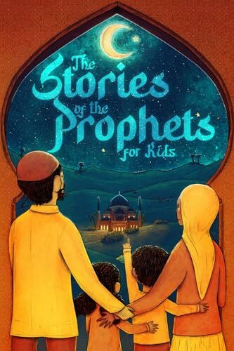 The stories of the prophets for kids: 40 child-friendly stories for the whole family from the majestic quran and islam (Collection - islamic books) (Islamic books - Islam Way)