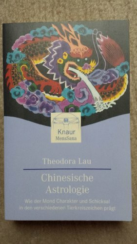 Chinesische Astrologie: Wie der Mond Charakter und Schicksal in den verschiedenen Tierkreiszeichen prägt (Knaur. MensSana)