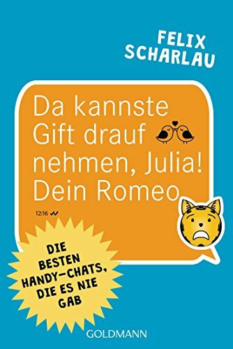 Da kannste Gift drauf nehmen, Julia! Dein Romeo: Die besten Handy-Chats, die es nie gab