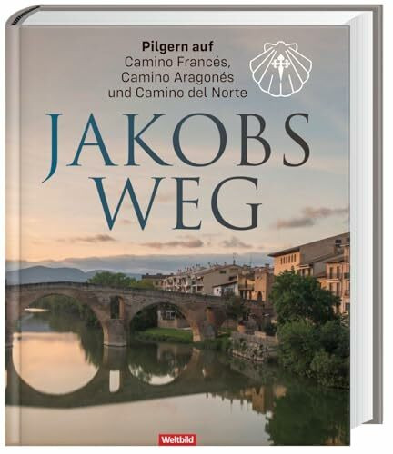 Jakobsweg - Pilgern auf Camino Francés, Camino Aragonés und Camino del Norte